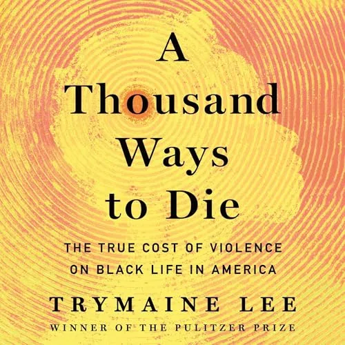 A Thousand Ways to Die By Trymaine Lee